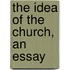 The Idea Of The Church, An Essay