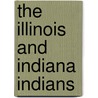 The Illinois And Indiana Indians by H.W. 1833-1903 Beckwith