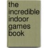 The Incredible Indoor Games Book