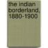 The Indian Borderland, 1880-1900