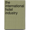 The International Hotel Industry door Timothy L.G. Lockyer
