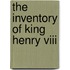 The Inventory Of King Henry Viii