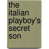 The Italian Playboy's Secret Son door Rebecca Winters