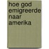 Hoe God emigreerde naar Amerika