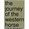 The Journey Of The Western Horse by Less Sellnow