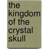 The Kingdom of the Crystal Skull by John Jackson Miller