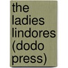 The Ladies Lindores (Dodo Press) by Mrs. Oliphant
