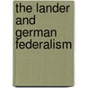 The Lander And German Federalism door Arthur Gunlicks