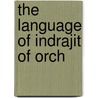 The Language of Indrajit of Orch door R.S. McGregor