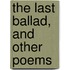 The Last Ballad, And Other Poems