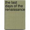 The Last Days of the Renaissance by Theodore K. Rabb
