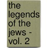 The Legends of the Jews - Vol. 2 door Louis Ginzberg