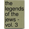 The Legends of the Jews - Vol. 3 door Louis Ginzberg