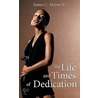 The Life And Times Of Dedication door James C. Moose Jr