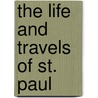 The Life And Travels Of St. Paul door Gregory Townsend Bedell