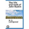 The Life And Work Of John Ruskin by William Gershom Collingwood