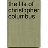 The Life Of Christopher Columbus door Onbekend