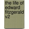 The Life Of Edward Fitzgerald V2 door Thomas] [Wright