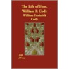 The Life Of Hon. William F. Cody door William Frederick Cody