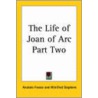 The Life Of Joan Of Arc Part Two by Anatole France
