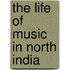 The Life Of Music In North India