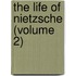 The Life Of Nietzsche (Volume 2)