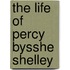 The Life Of Percy Bysshe Shelley