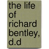 The Life Of Richard Bentley, D.D door Richard Bentley