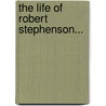 The Life Of Robert Stephenson... by John Cordy Jefferson