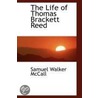 The Life Of Thomas Brackett Reed door Samuel Walker McCall