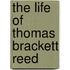 The Life Of Thomas Brackett Reed
