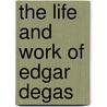 The Life and Work of Edgar Degas door Paul Flux