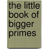 The Little Book of Bigger Primes by Paulo Ribenboim