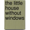 The Little House Without Windows door Cuqui