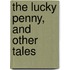 The Lucky Penny, And Other Tales