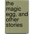 The Magic Egg, And Other Stories