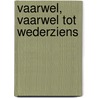 Vaarwel, vaarwel tot wederziens door Bert van Nieuwenhuizen