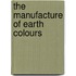 The Manufacture Of Earth Colours