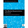 The Market Segmentation Workbook by Sally Dibb