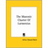 The Masonic Charter Of Larmenius by Professor Arthur Edward Waite
