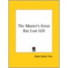 The Master's Great But Lost Gift by Ralph Waldo Trine