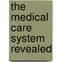 The Medical Care System Revealed