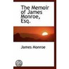 The Memoir Of James Monroe, Esq. door James Monroe