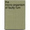 The Micro-Organism Of Faulty Rum door V.H. (Victor Herbert) Veley