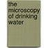 The Microscopy Of Drinking Water