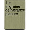 The Migraine Deliverance Planner by Shelly L. Griffin
