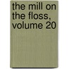 The Mill On The Floss, Volume 20 by George Eliott