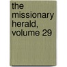 The Missionary Herald, Volume 29 door American Board