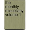 The Monthly Miscellany, Volume 1 by Ezra Stiles Gannett