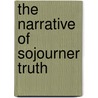 The Narrative of Sojourner Truth door Truth Sojourner Truth